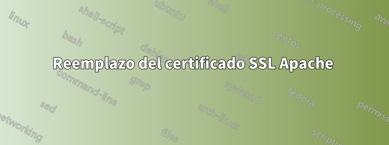 Reemplazo del certificado SSL Apache