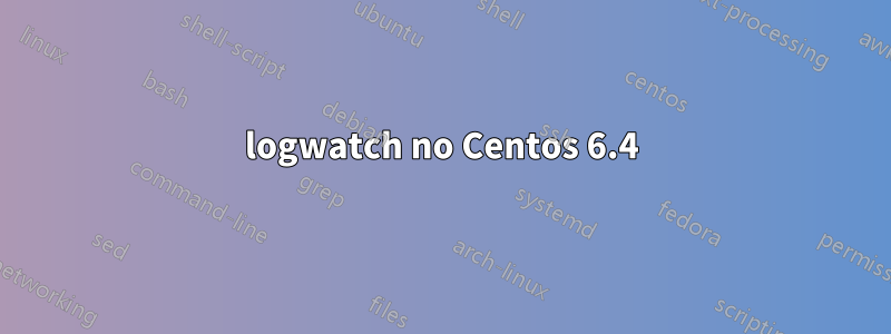 logwatch no Centos 6.4
