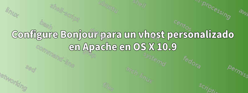 Configure Bonjour para un vhost personalizado en Apache en OS X 10.9