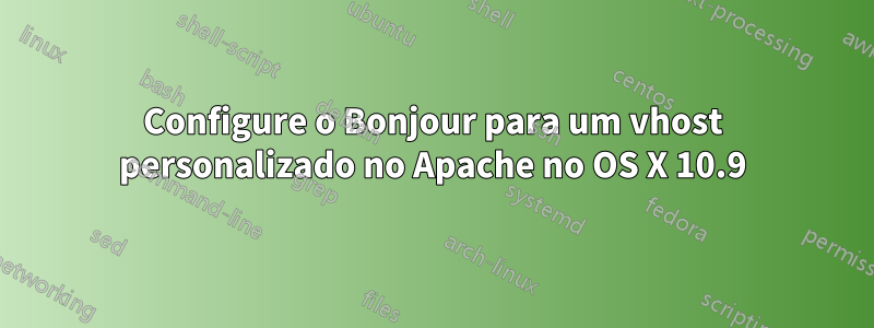 Configure o Bonjour para um vhost personalizado no Apache no OS X 10.9