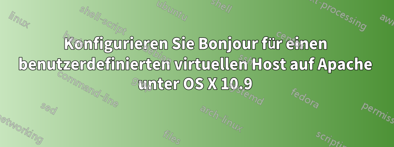 Konfigurieren Sie Bonjour für einen benutzerdefinierten virtuellen Host auf Apache unter OS X 10.9
