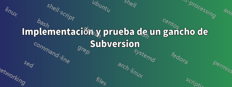 Implementación y prueba de un gancho de Subversion