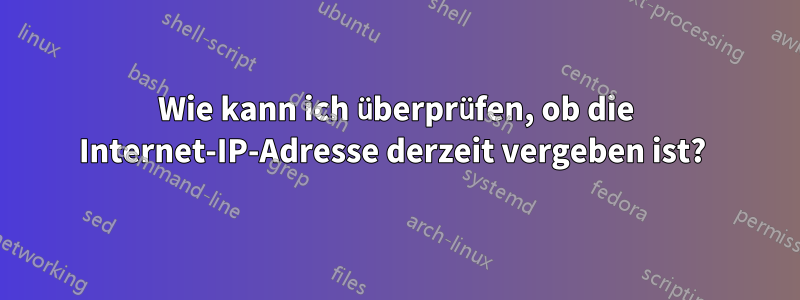 Wie kann ich überprüfen, ob die Internet-IP-Adresse derzeit vergeben ist? 