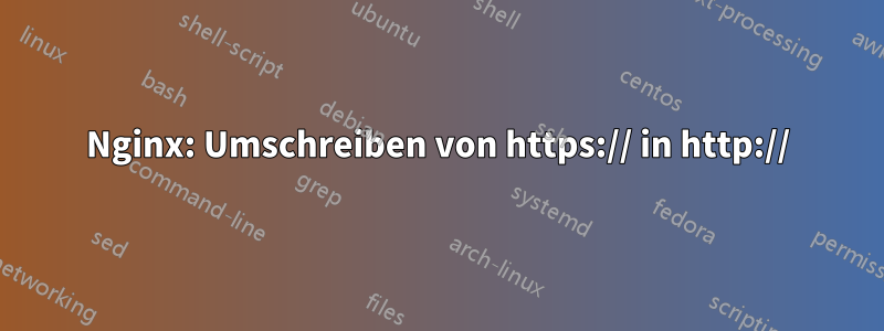 Nginx: Umschreiben von https:// in http://