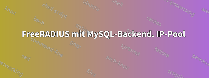 FreeRADIUS mit MySQL-Backend. IP-Pool