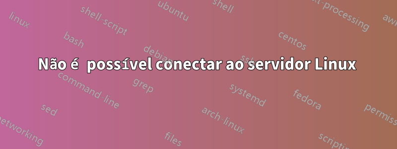 Não é possível conectar ao servidor Linux