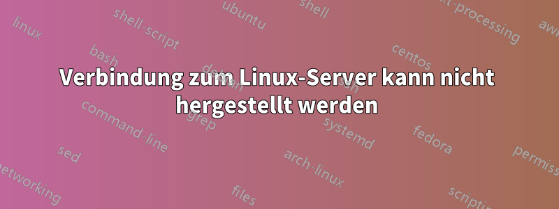 Verbindung zum Linux-Server kann nicht hergestellt werden