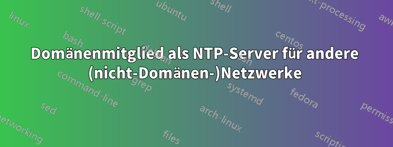 Domänenmitglied als NTP-Server für andere (nicht-Domänen-)Netzwerke
