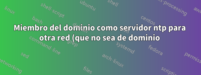 Miembro del dominio como servidor ntp para otra red (que no sea de dominio)