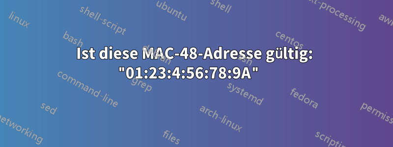 Ist diese MAC-48-Adresse gültig: "01:23:4:56:78:9A" 