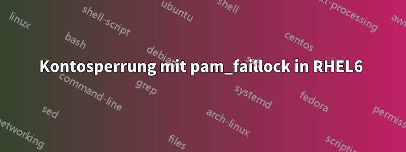 Kontosperrung mit pam_faillock in RHEL6