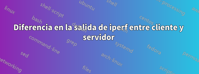 Diferencia en la salida de iperf entre cliente y servidor