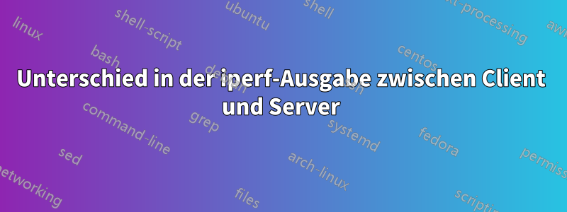 Unterschied in der iperf-Ausgabe zwischen Client und Server