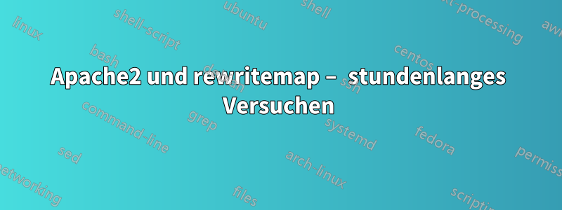 Apache2 und rewritemap – stundenlanges Versuchen