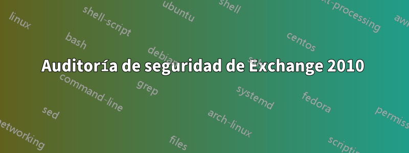 Auditoría de seguridad de Exchange 2010