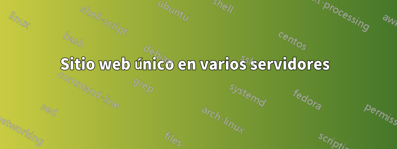 Sitio web único en varios servidores 