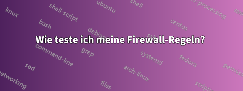 Wie teste ich meine Firewall-Regeln?
