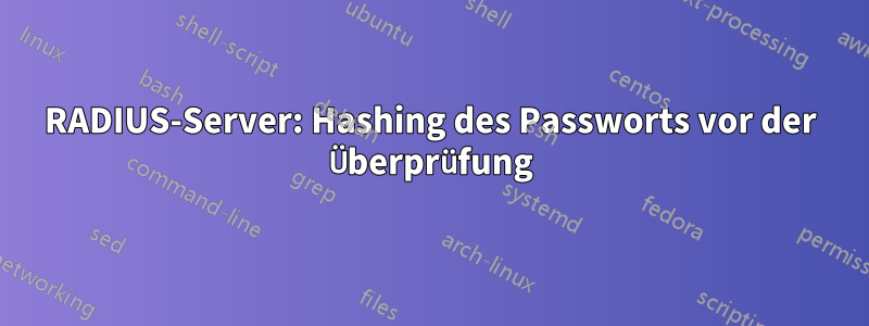 RADIUS-Server: Hashing des Passworts vor der Überprüfung