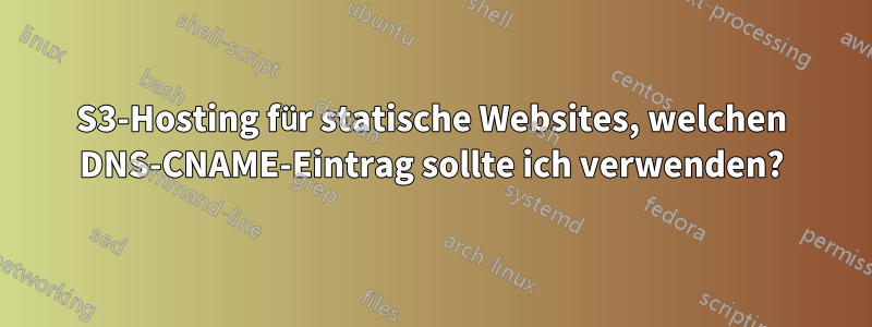 S3-Hosting für statische Websites, welchen DNS-CNAME-Eintrag sollte ich verwenden?