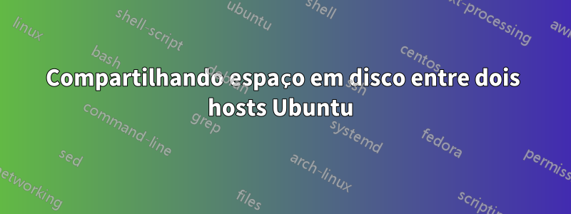 Compartilhando espaço em disco entre dois hosts Ubuntu 