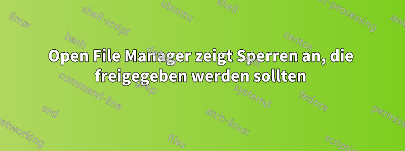 Open File Manager zeigt Sperren an, die freigegeben werden sollten