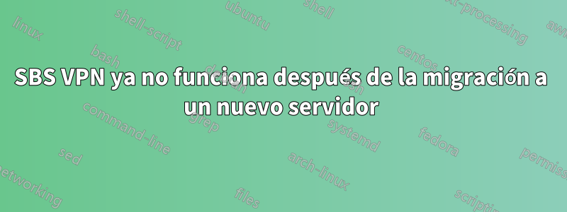 SBS VPN ya no funciona después de la migración a un nuevo servidor