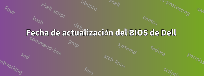 Fecha de actualización del BIOS de Dell