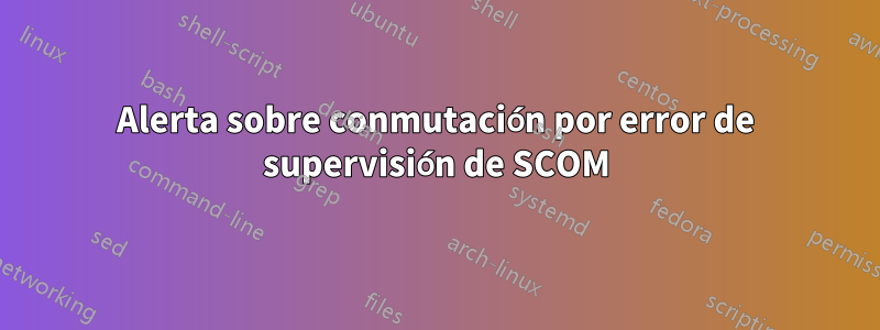 Alerta sobre conmutación por error de supervisión de SCOM