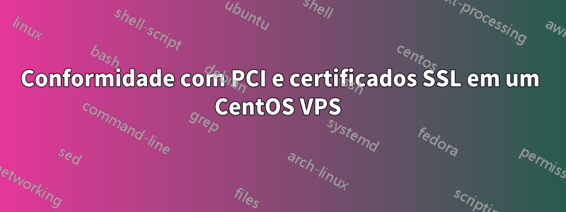 Conformidade com PCI e certificados SSL em um CentOS VPS 