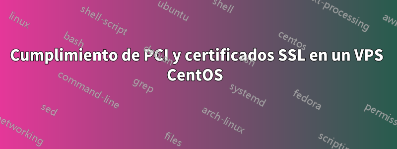 Cumplimiento de PCI y certificados SSL en un VPS CentOS 