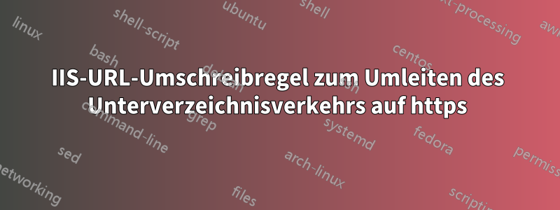 IIS-URL-Umschreibregel zum Umleiten des Unterverzeichnisverkehrs auf https