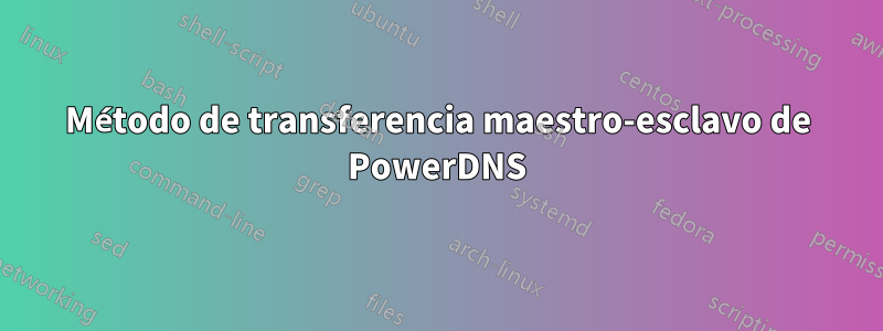 Método de transferencia maestro-esclavo de PowerDNS