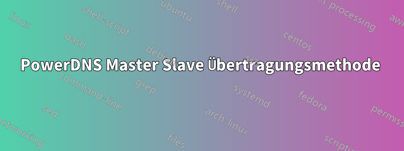 PowerDNS Master Slave Übertragungsmethode