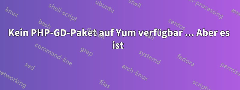 Kein PHP-GD-Paket auf Yum verfügbar ... Aber es ist 