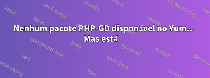 Nenhum pacote PHP-GD disponível no Yum... Mas está 