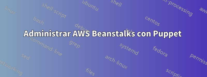 Administrar AWS Beanstalks con Puppet