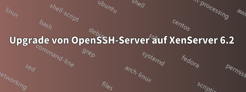 Upgrade von OpenSSH-Server auf XenServer 6.2