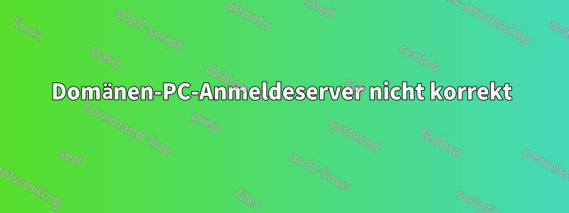 Domänen-PC-Anmeldeserver nicht korrekt