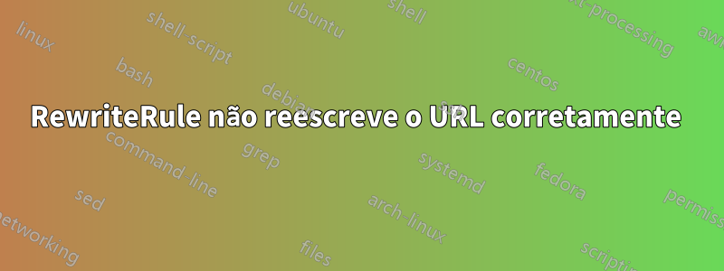 RewriteRule não reescreve o URL corretamente 