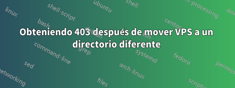 Obteniendo 403 después de mover VPS a un directorio diferente