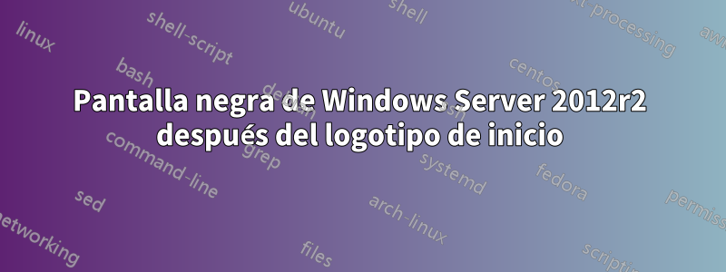 Pantalla negra de Windows Server 2012r2 después del logotipo de inicio