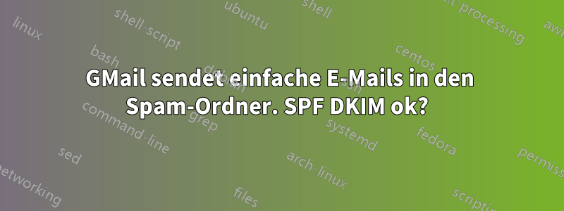 GMail sendet einfache E-Mails in den Spam-Ordner. SPF DKIM ok? 