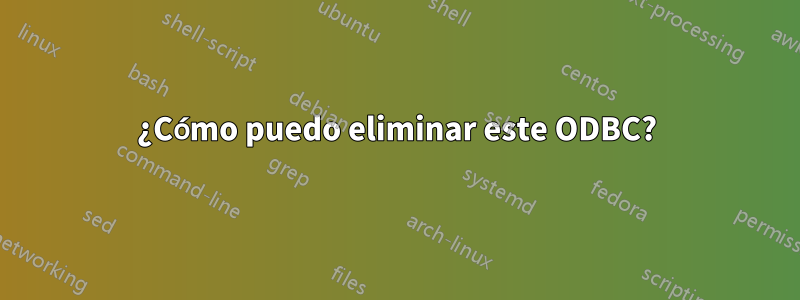 ¿Cómo puedo eliminar este ODBC?