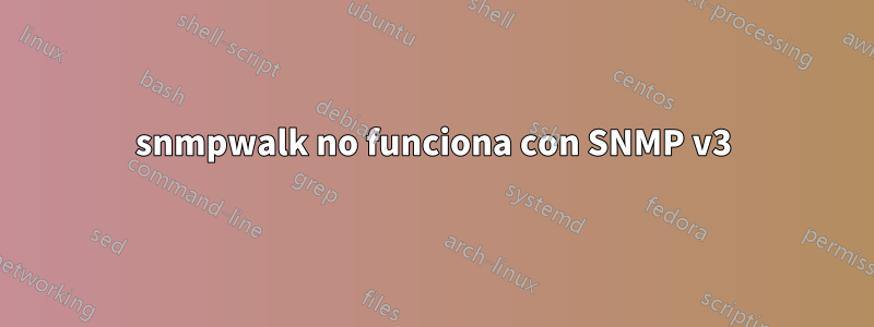 snmpwalk no funciona con SNMP v3