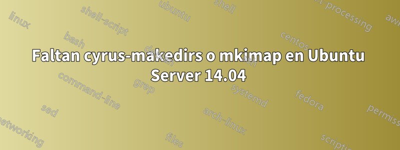 Faltan cyrus-makedirs o mkimap en Ubuntu Server 14.04