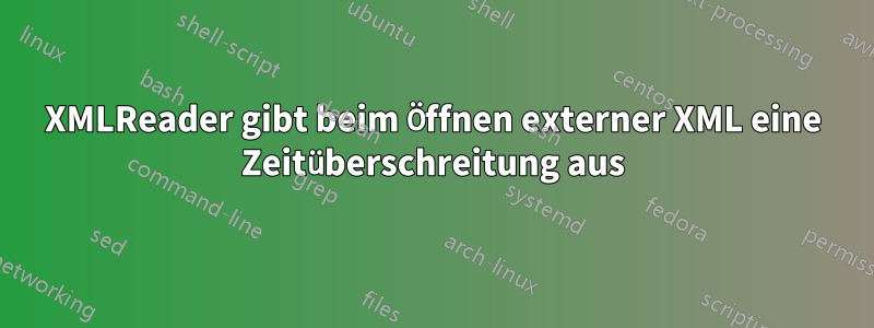 XMLReader gibt beim Öffnen externer XML eine Zeitüberschreitung aus