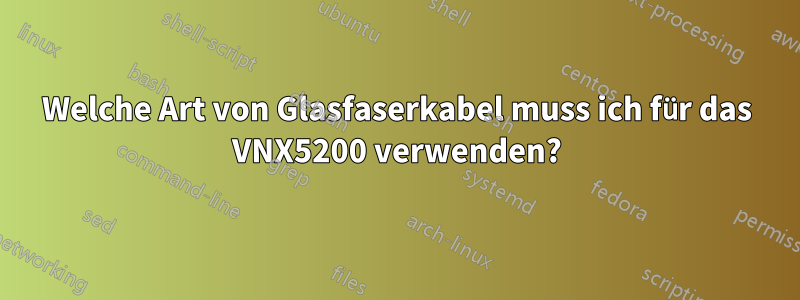 Welche Art von Glasfaserkabel muss ich für das VNX5200 verwenden?