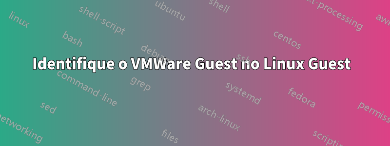 Identifique o VMWare Guest no Linux Guest 