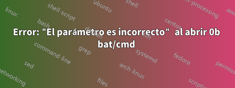 Error: "El parámetro es incorrecto" al abrir 0b bat/cmd