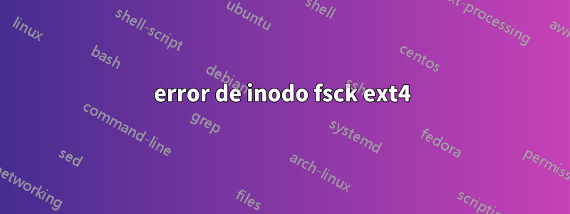 error de inodo fsck ext4